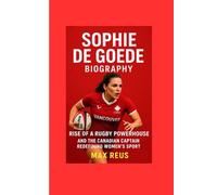 Sophie de Goede Biography: Rise of a Rugby Powerhouse and the Canadian Captain Redefining Women’s Sport