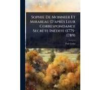 Sophie De Monnier Et Mirabeau D'ã Près Leur Correspondance Secrète Inã(C)Dite (1775-1789)