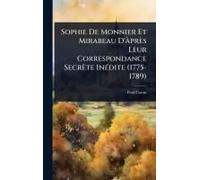 Sophie De Monnier Et Mirabeau D'ã Près Leur Correspondance Secrète Inã(C)Dite (1775-1789)