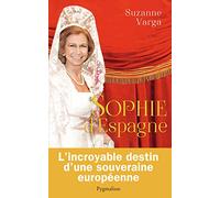Sophie D'espagne - Une Grande Reine D'aujourd'hui