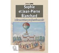 Sophie et Jean-Pierre Blanchard, aéronautes professionnels - Didier Jung - Indes Savantes - broché - Essai