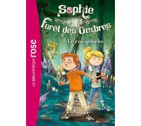 Sophie et la Forêt des Ombres 01 - Le roi gobelin