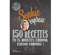 Sophie express: 150 recettes en 15 minutes chrono, cuisson comprise!