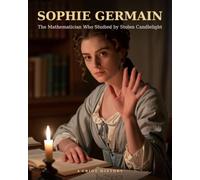 SOPHIE GERMAIN: The Mathematician Who Studied by Stolen Candlelight