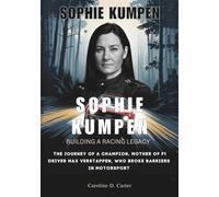 SOPHIE KUMPEN : Building a Racing Legacy: The Journey of a Champion, Mother of F1 Driver Max Verstappen, Who Broke Barriers in Motorsport