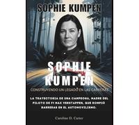 SOPHIE KUMPEN Construyendo un legado en las carreras: La trayectoria de una campeona, madre del piloto de F1 Max Verstappen, que rompió barreras en el automovilismo.