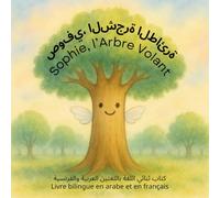 صوفي، الشجرة الطائرة / Sophie, l’Arbre Volant: كتاب ثنائي اللغة باللغتين العربية والفرنسية / Livre bilingue en arabe et en français