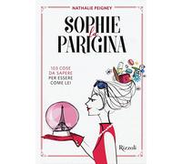 Sophie la parigina. 103 cose da sapere per essere come lei