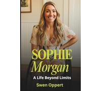 SOPHIE MORGAN A Life Beyond Limits: The Inspirational Journey of the Paralympian, Advocate, and TV Personality Breaking Barriers for Disability Rights and Inclusion (A Biography)