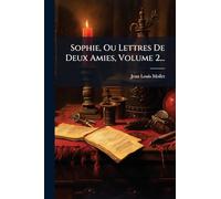 Sophie, Ou Lettres De Deux Amies, Volume 2...