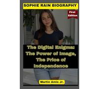 SOPHIE RAIN BIOGRAPHY: The Digital Enigma: The Power of Image, The Price of Independence