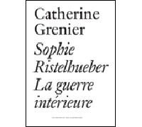 Sophie Ristelhueber - La guerre intérieure - Catherine Grenier - Presses Du Reel - broché - Essai
