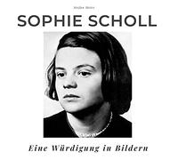 Sophie Scholl: Eine Würdigung in Bildern