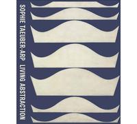 Sophie Taeuber-Arp Living Abstraction