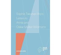 Sophie Taeuber-Arp's Letters To Annie And Oskar Müller-Widmann