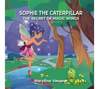 Sophie the Caterpillar - The Secret of the Magic Wings