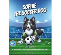 Sophie the Soccer Dog: A Draw-Your-Own-Illustration Storybook for Kids