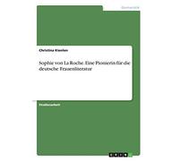 Sophie von La Roche. Eine Pionierin für die deutsche Frauenliteratur