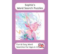 Sophie's Word Search Puzzles - Fun & Easy Words Searches For Ages 6 to 8: A word search book with familiar British words and spellings: Personalised name word search book for all gifting occasions