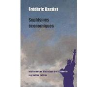 Sophismes économiques Frédéric Bastiat (Auteur), Michel Leter (Introduction)