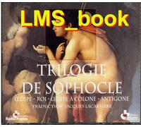 Sophocle - La Trilogie : Oedipe-Roi, Oedipea Colone, Antigone