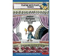 Sophocles' Antigone And The Prequels For Kids: 3 Short Melodramatic Plays For 3 Group Sizes (Playing With Plays)