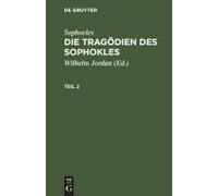 Sophocles: Die Tragödien Des Sophokles. Teil 2