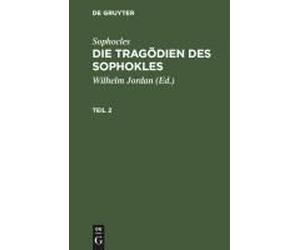 Sophocles: Die Tragödien Des Sophokles. Teil 2