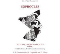 Sophocles Fragmentary Plays I by David Fitzpatrick & Thomas Talboy & Translated with commentary by Alan H Sommerstein
