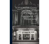 Sophonisbe Dans La Tragédie Classique Italienne Et Française