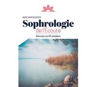 Sophrologie de l'écoute - Parcours en 40 semaines - Marc Marciszewer - Lanore - broché - Guide