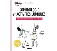 Sophrologie et activités ludiques: 30 exercices de relaxation pour les 3-12 ans