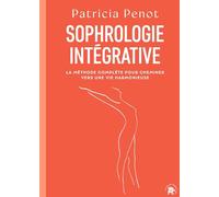 Sophrologie Intégrative - La Méthode Complète Pour Cheminer Vers Une Vie Harmonieuse
