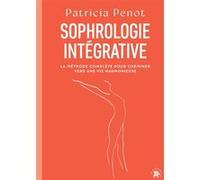 Sophrologie Intégrative - La Méthode Complète Pour Cheminer Vers Une Vie Harmonieuse