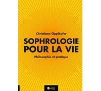 Sophrologie pour la vie - Philosophie et pratique