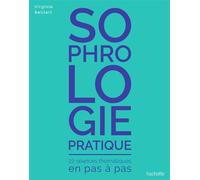 Sophrologie pratique 22 séances thématiques en pas à pas - Virginie Belliart - Hachette Pratique - broché - Guide