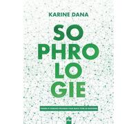 Sophrologie - Théorie Et Exercices Pratiques Pour Mieux Vivre Au Quotidien