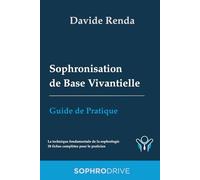 Sophronisation de Base Vivantielle : Guide de Pratique: La technique fondamentale de la sophrologie. 38 fiches complètes pour le praticien