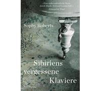 Sophy Roberts B Sibiriens vergessene Klaviere: Auf der Suche nach der Ge (Relié)