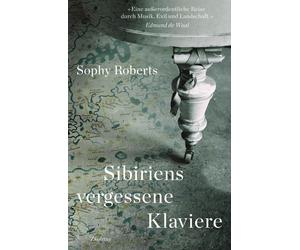 Sophy Roberts B Sibiriens vergessene Klaviere: Auf der Suche nach der Ge (Relié)