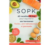 SOPK 65 recettes IG bas pour équilibrer ses hormones: Faciles, anti-inflammatoires et gourmandes