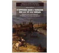 S'opposer Dans L'espagne Des Xvie Et Xviie Siècles - Perspectives Historiques Et Représentations Culturelles