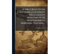 Sopra I Resti Di Un Coccodrillo Scoperti Nelle Ligniti Mioceniche Di Montebamboli Maremma Toscana...