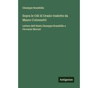 Sopra le Odi di Orazio tradotte da Mauro Colonnetti: Lettera dell'Abate Giuseppe Brambilla a Giovanni Moroni