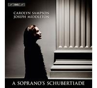 A Soprano's Schubertiade Franz Schubert (Compositeur), Carolyn Sampson (Soprano), Joseph Middleton (Piano)