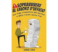 Sopravvivere al Lavoro d’Ufficio: Una fuga tragicomica dal burnout e dalle riunioni senza fine