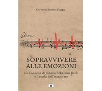 Sopravvivere alle emozioni. La Ciaccona di Johann Sebastian Bach e il ruolo dell’interprete. Metodo