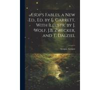 Æsop's Fables, A New Ed., Ed. By E. Garrett, With Illustr. By J. Wolf, J.B. Zwecker, And T. Dalziel