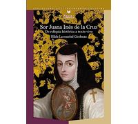 Sor Juana Inés de la Cruz: de reliquia histórica a texto vivo