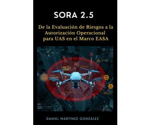 SORA 2.5: De la Evaluación de Riesgos a la Autorización Operacional para UAS en el Marco EASA